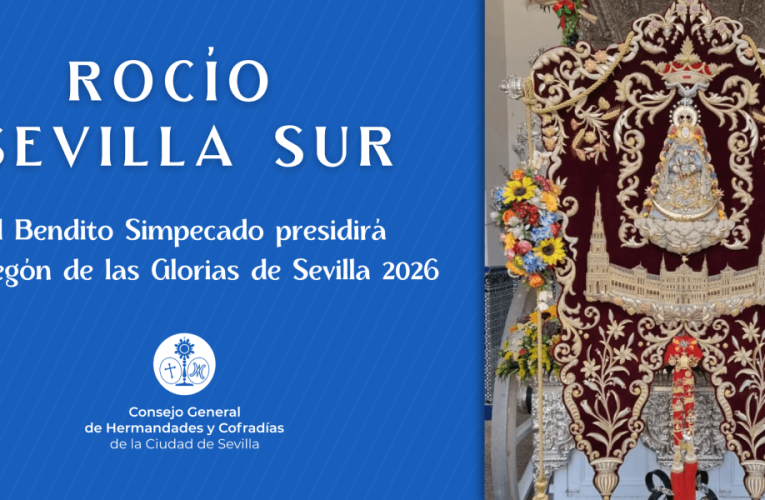 EL SIMPECADO DEL ROCÍO DE SEVILLA SUR PRESIDIRÁ EL PREGÓN DE LAS GLORIAS 2026 – Consejo General de Hermandades y Cofradías de la Ciudad Sevilla